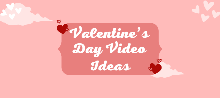 12 Dreamy Valentine’s Day video ideas for the Month of Love